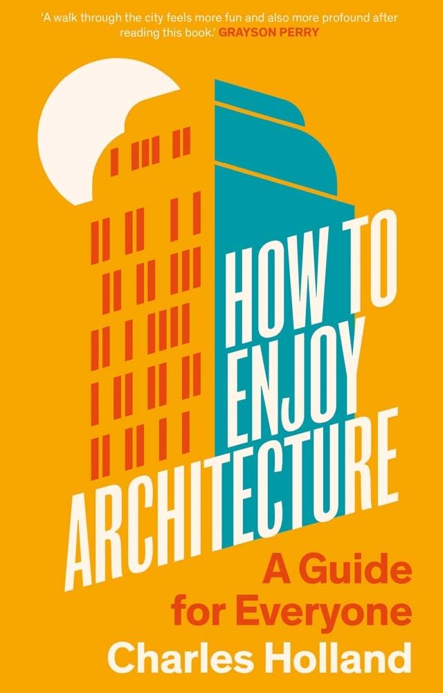 How To Enjoy Architecture A Guide For Everyone by Charles Holland