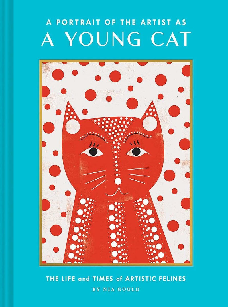A Portrait of the Artist as a Young Cat: The Life and Times of Artistic Felines (Funny Cat Book, Pun Book for Cat Lovers) by Nia Gould