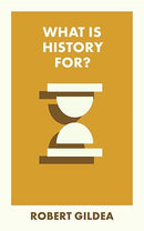 What is History for? By Robert Gildea