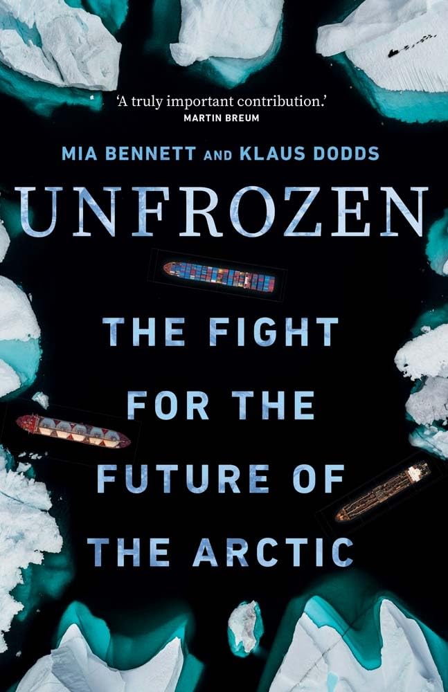 Unfrozen - The Fight For The Future Of The Arctic.  Mia Bennett and Klaus Dodds