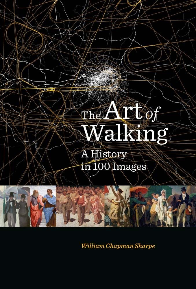 The Art Of Walking: A History in 100 Images by William Chapman Sharpe
