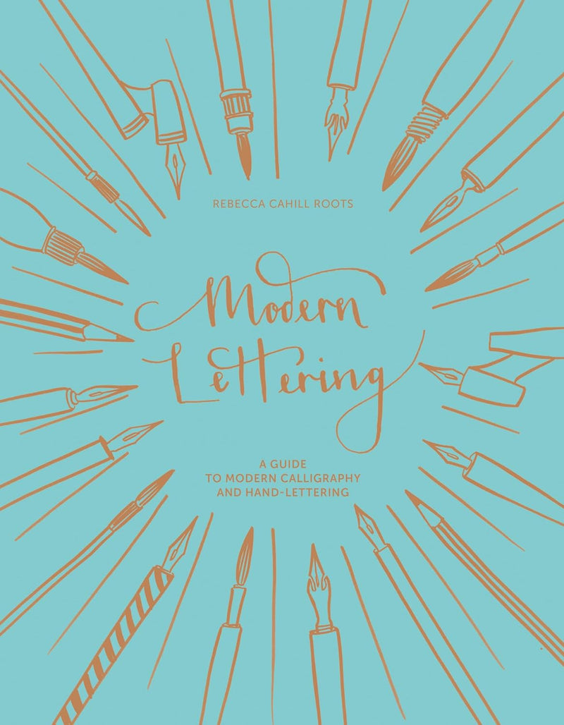 Modern Lettering: A Guide to Modern Calligraphy and Hand Lettering by Rebecca Cahill Roots