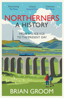 Northerners: A History, from the Ice Age to the Present Day (Paperback) by Brian Groom