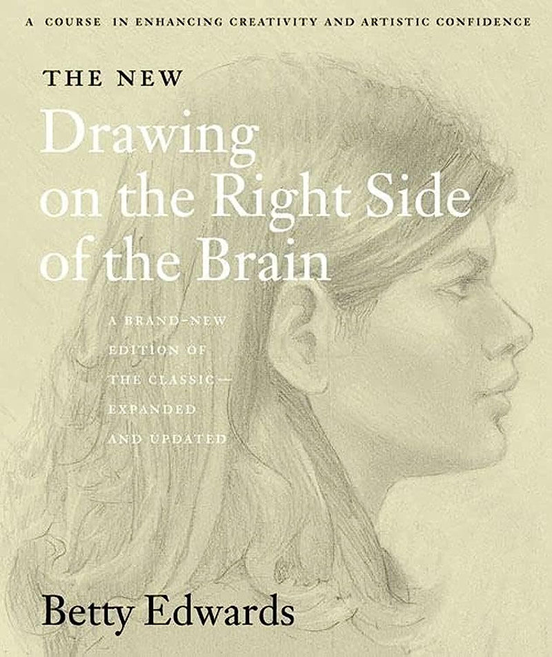 The New Drawing on the Right Side of the Brain by Betty Edwards