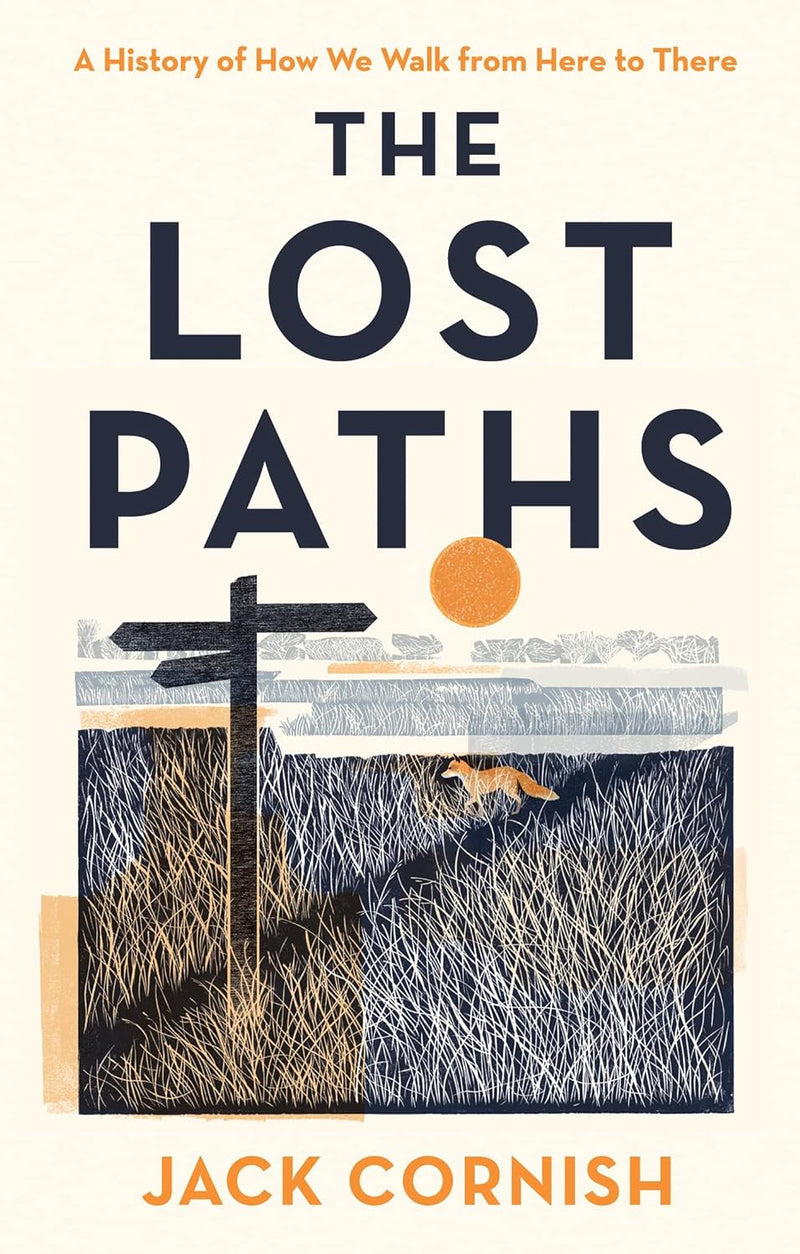 The Lost Paths: A History of How We Walk From Here To There by Jack Cornish