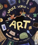 A Whole World of Art: A Time-travelling Trip Through a Whole World of Art (Hardback) by Sarah Phillips