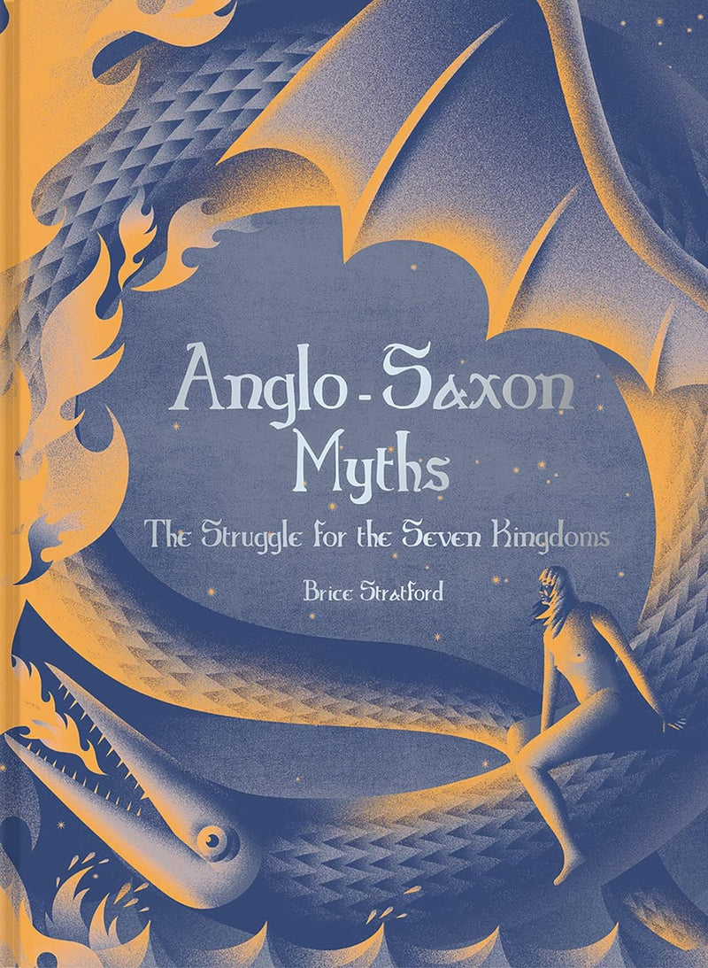 Anglo-Saxon Myths: The Struggle for the Seven Kingdoms by Brice Stratford