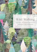 Wild Walking: A Guide to Forest Bathing through the Seasons by Melanie Choukas-Bradley