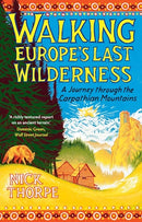 Walking Europe's Last Wilderness by Nick Thorpe (PB)