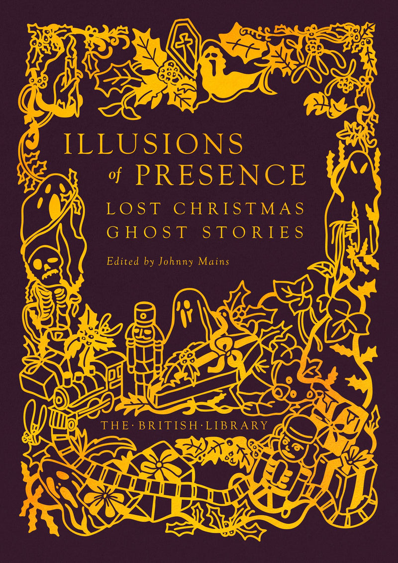 Illusions of Presence: Lost Christmas Ghost Stories by Johnny Mains