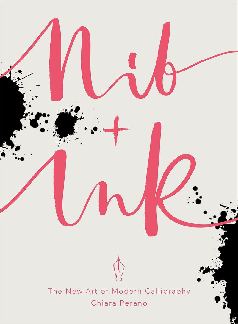 Nib and Ink : The New Art of Modern Calligraphy by Chaira Perano