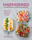 Smorrebrod: Scandinavian Open Sandwiches: More Than 50 Recipes, From Traditional to Modern by Bronte Aurell