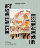 Art Destinations: 70 Places to See Great Art by Lonely Planet