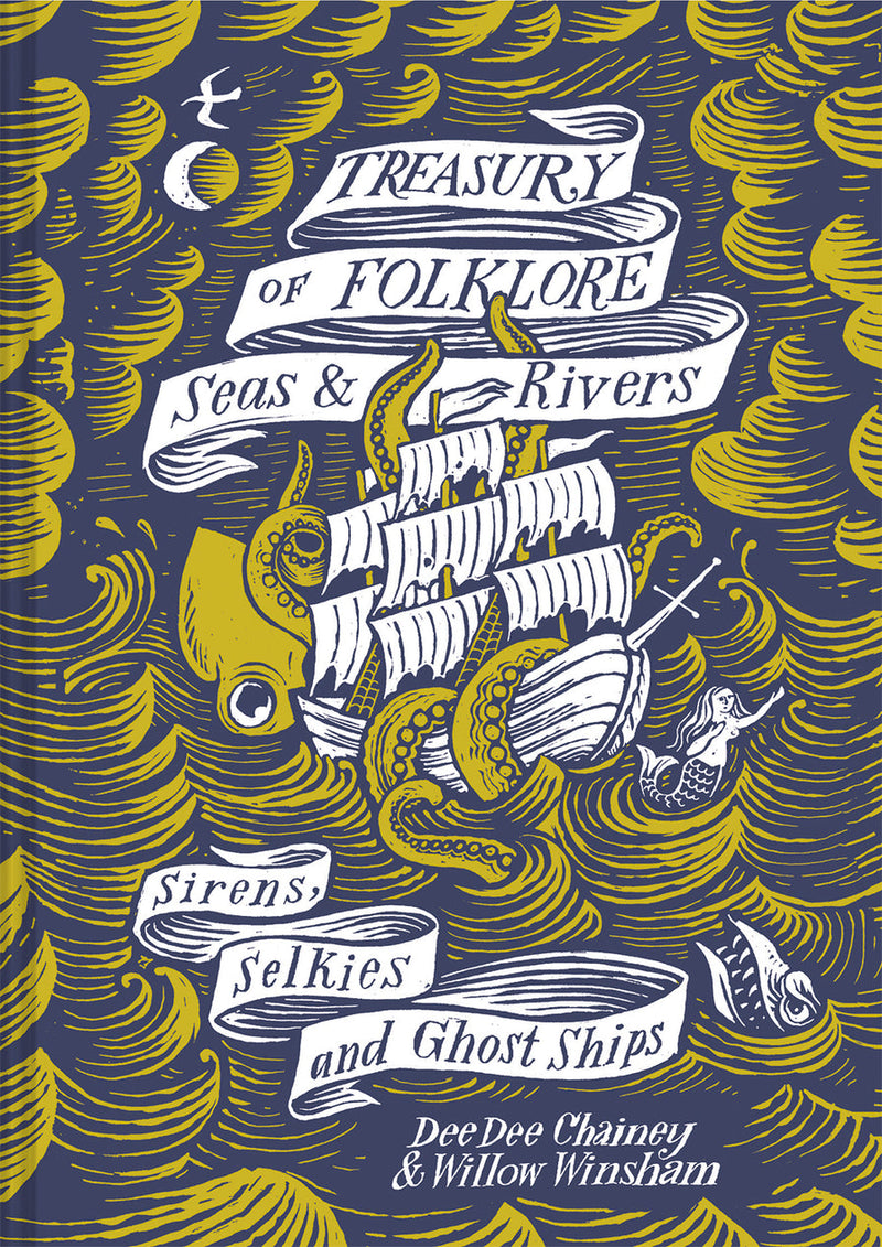 The Treasury of Folklore: Seas and Rivers: Sirens, Selkies and Ghost by Dee Dee Chainey & Willow Winsham