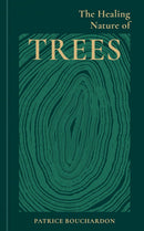 Healing Nature Of Trees (HB) by Patrice Bouchardon