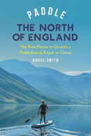 Paddle The North Of England By Bruce Smith (PB)