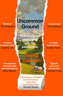 Uncommon Ground: Rethinking Our Relationship With the Countryside by Patrick Galbraith