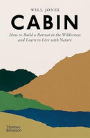 Cabin: How to Build a Retreat in the Wilderness and Learn to Live With Nature (Paperback) by Will Jones