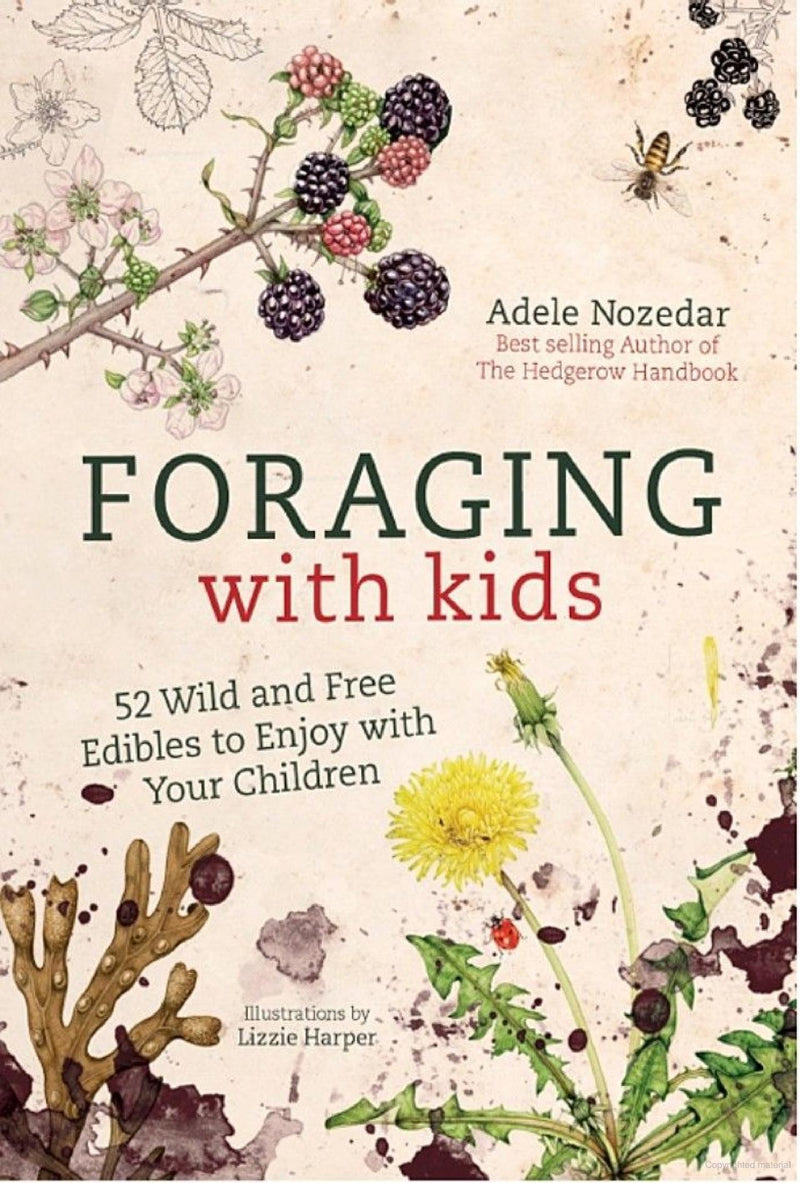 Foraging with Kids: 52 Wild and Free Edibles to Enjoy with Your Children by Adele Nozedar