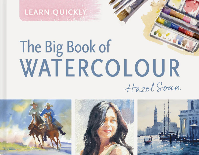 Learn Quickly The Big Book of Watercolour by Hazel Soan