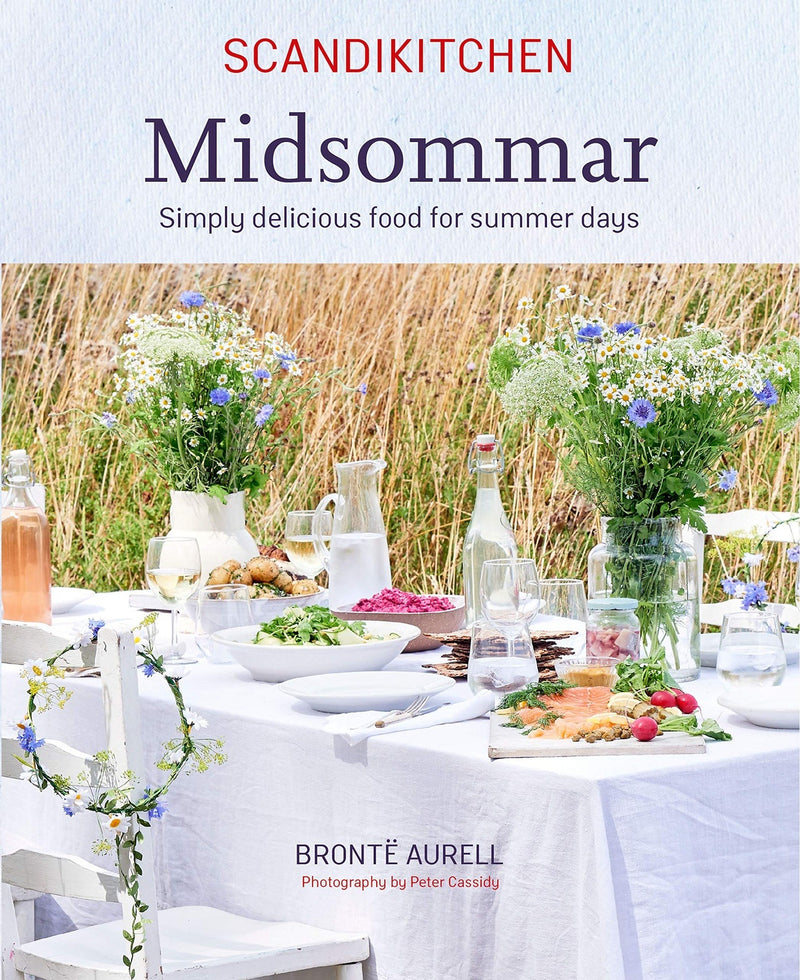 ScandiKitchen Midsommar: Simply Delicious Food for Summer Days by Bronte Aurell