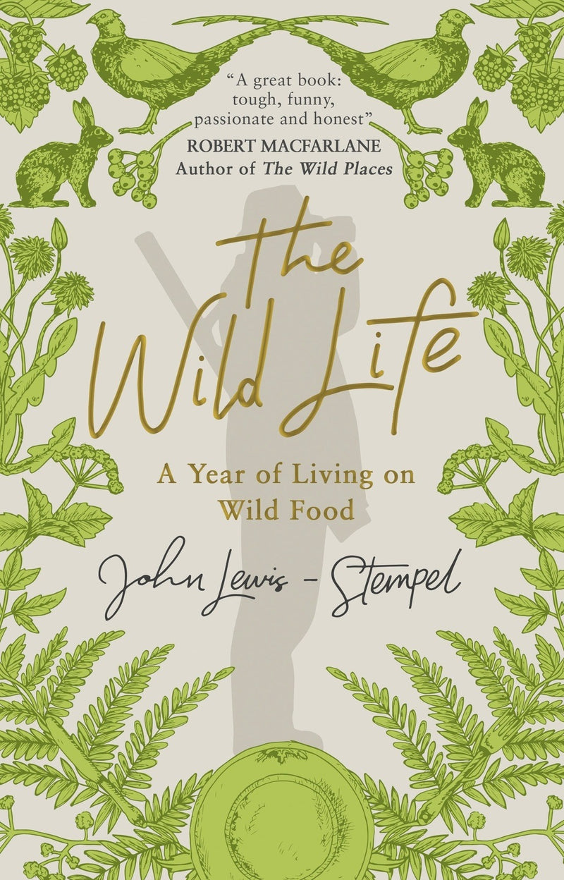 The Wild Life: A Year of Living on Wild Food by John Lewis-Stempel