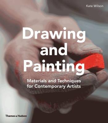 Drawing and Painting: Materials and Techniques for Contemporary Artists by Kate Wilson