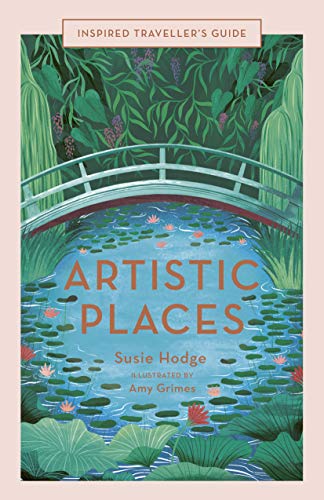 Artistic Places: Inspired Traveller’s Guides by Susie Hodge