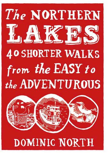 The Northern Lakes, 40 Shorter Walks by Dominic North